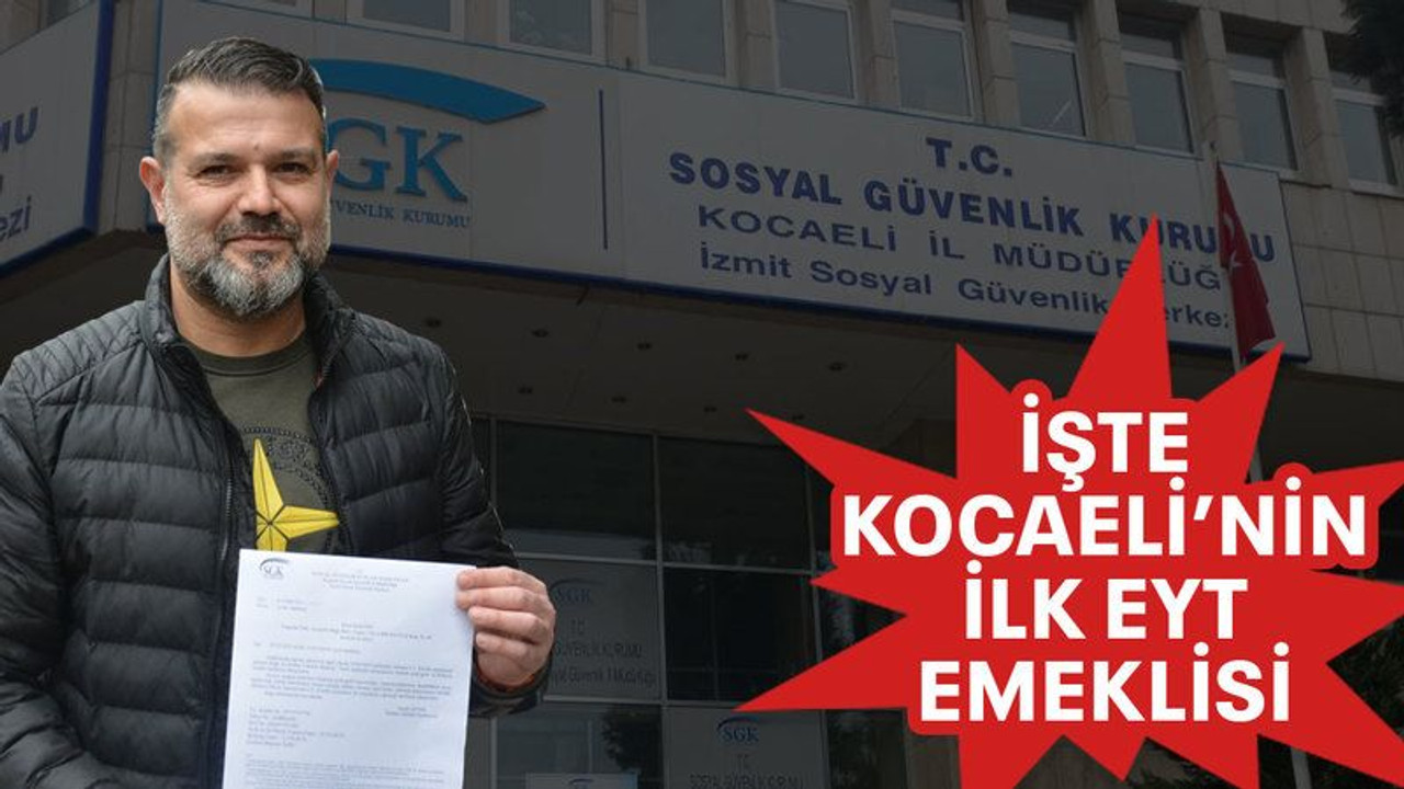 İşte Kocaeli’nin ilk EYT emeklisi
